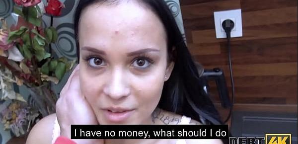  DEBT4k. 21yo tenant has no money still she can offer sex